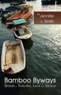 Bamboo Byways: Stories of Thailand, Laos and Vietnam di Jennifer L. Smith edito da INFINITY PUB.COM