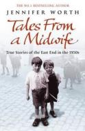 Tales from a Midwife: True Stories of the East End in the 1950s di Worth, Jennifer Worth edito da Phoenix