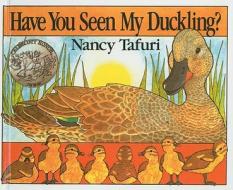 Have You Seen My Duckling? di Nancy Tafuri edito da Perfection Learning