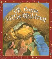 Oh, Come, Little Children di Anita Reith Stohs edito da Concordia Publishing House