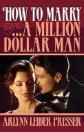 How To Marry...a Million-dollar Man di Arlynn Leiber Presser edito da E-rights/e-reads Ltd