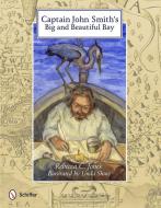 Captain John Smith's Big & Beautiful Bay di Rebecca C. Jones edito da Schiffer Publishing Ltd