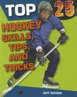 Top 25 Hockey Skills, Tips, and Tricks di Jeff Savage edito da Enslow Publishers