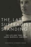 The Last Suffragist Standing di Veronica Strong-Boag edito da UBC Press