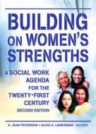 Building on Women's Strengths di K. Jean Peterson, Alice A. Lieberman edito da Taylor & Francis Inc