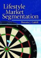 Lifestyle Market Segmentation di Art Weinstein, Dennis J. Cahill edito da Taylor & Francis Inc