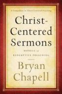 Christ-Centered Sermons: Models of Redemptive Preaching di Bryan Chapell edito da BAKER PUB GROUP