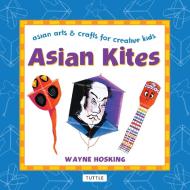 Asian Kites di Wayne Hosking edito da Tuttle Publishing