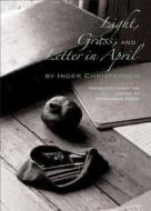 Light, Grass, and Letter in April di Inger Christensen edito da NEW DIRECTIONS