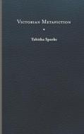 Victorian Metafiction di Tabitha Sparks edito da University Of Virginia Press