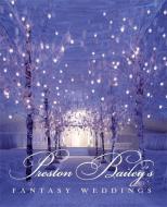 Preston Bailey's Fantasy Weddings di Preston Bailey edito da BULFINCH PR