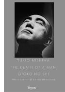 Yukio Mishima: The Death Of A Man di Kishin Shinoyama edito da Rizzoli International Publications