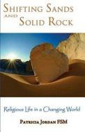 Shifting Sands and Solid Rock: Religious Life in a Changing World di Patricia Jordan edito da GRACEWING