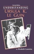 Understanding Ursula K. Le Guin (Rev) di Elizabeth Cummins edito da UNIV OF SOUTH CAROLINA PR