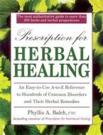 Uc Prescription for Herbal Healing: An Easy-To-Use A-Z Reference to Hundreds of Common Disorders Andtheir Herbal Remedies di Phyllis A. Balch, Robert Rister, Cnc Balch edito da Avery Publishing Group