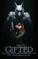 The Gifted: The Chronicles of Jayden di Wolf edito da LIGHTNING SOURCE INC