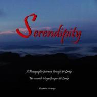Serendipity: A Photographic Journey Through Sri Lanka - Un Viaje Fotografico Por Sri Lanka di Gustavo Arango edito da Ediciones El Pozo