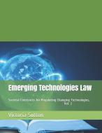 Emerging Technologies Law: Societal Constructs for Regulating Changing Technologies, Vol. 2 di Victoria Sutton edito da LIGHTNING SOURCE INC