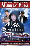 All My Beautiful Tomorrows di Murray Pura edito da LIGHTNING SOURCE INC