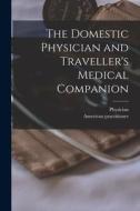 The Domestic Physician and Traveller's Medical Companion [microform] edito da LIGHTNING SOURCE INC