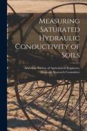 Measuring Saturated Hydraulic Conductivity of Soils edito da LIGHTNING SOURCE INC