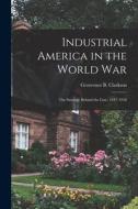 Industrial America in the World War [microform]; the Strategy Behind the Line, 1917-1918 edito da LIGHTNING SOURCE INC