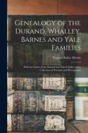 Genealogy of the Durand, Whalley, Barnes and Yale Families: With the Crests of the Durand and Yale Families and a Collection of Portraits and Photogra di Frances Bailey Hewitt edito da LEGARE STREET PR