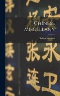 Chinese Miscellany di Robert Morrison edito da LEGARE STREET PR
