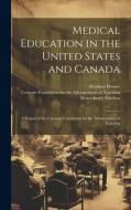 Medical Education in the United States and Canada: A Report to the Carnegie Foundation for the Advancement of Teaching di Henry Smith Pritchett, Abraham Flexner edito da LEGARE STREET PR
