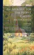 An Apology For The People Called Methodists: Containing A Concise Account Of Their Origin And Progress, Doctrine, Discipline, And Designs, Humbly Subm di Joseph Benson edito da LEGARE STREET PR