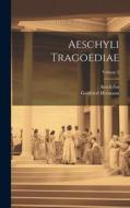 Aeschyli Tragoediae; Volume 2 di Aeschylus, Gottfried Hermann edito da LEGARE STREET PR