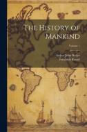 The History of Mankind; Volume 1 di Arthur John Butler, Friedrich Ratzel edito da LEGARE STREET PR