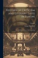 History of Criticism and Literary Taste in Europe: From the Earliest Texts to the Present Day; Volume 2 di George Saintsbury edito da LEGARE STREET PR
