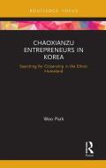 Chaoxianzu Entrepreneurs In Korea di Park Woo edito da Taylor & Francis Ltd