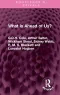 What Is Ahead Of Us? di G.D.H. Cole, Arthur Salter, Wickham Steed, Sidney Webb, P. M. S. Blackett, Lancelot Hogben edito da Taylor & Francis Ltd