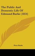 The Public And Domestic Life Of Edmund Burke (1854) di Peter Burke edito da Kessinger Publishing Co