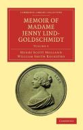 Memoir of Madame Jenny Lind-Goldschmidt - Volume 2 di Henry Scott Holland, William Smith Rockstro edito da Cambridge University Press