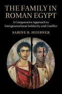 The Family in Roman Egypt di Sabine R. Huebner edito da Cambridge University Press