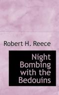 Night Bombing With The Bedouins di Robert H Reece edito da Bibliolife
