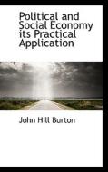 Political And Social Economy Its Practical Application di John Hill Burton edito da Bibliolife