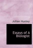 Essays Of A Biologist di Julian Huxley edito da Bibliolife