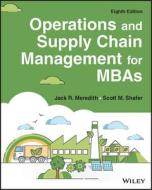 Operations and Supply Chain Management for MBAs di Scott M. Shafer, Jack R. Meredith edito da WILEY