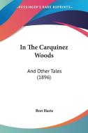 In the Carquinez Woods: And Other Tales (1896) di Bret Harte edito da Kessinger Publishing