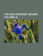 The Bee-Keepers' Review Volume 32 di Books Group edito da Rarebooksclub.com