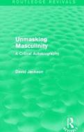 Unmasking Masculinity di David Jackson edito da Taylor & Francis Ltd