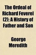 The Ordeal Of Richard Feverel 2 ; A His di George Meredith edito da General Books