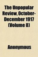 The Unpopular Review, October-december 1 di Anonymous edito da General Books
