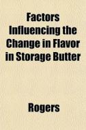 Factors Influencing The Change In Flavor di Rogers edito da General Books
