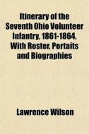Itinerary Of The Seventh Ohio Volunteer di Lawrence Wilson edito da General Books