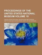 Proceedings of the United States National Museum Volume 19 di United States National Museum edito da Rarebooksclub.com